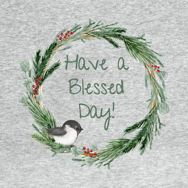 Have a Blessed Day - Chickadee Wreath by MagpieMoonUSA